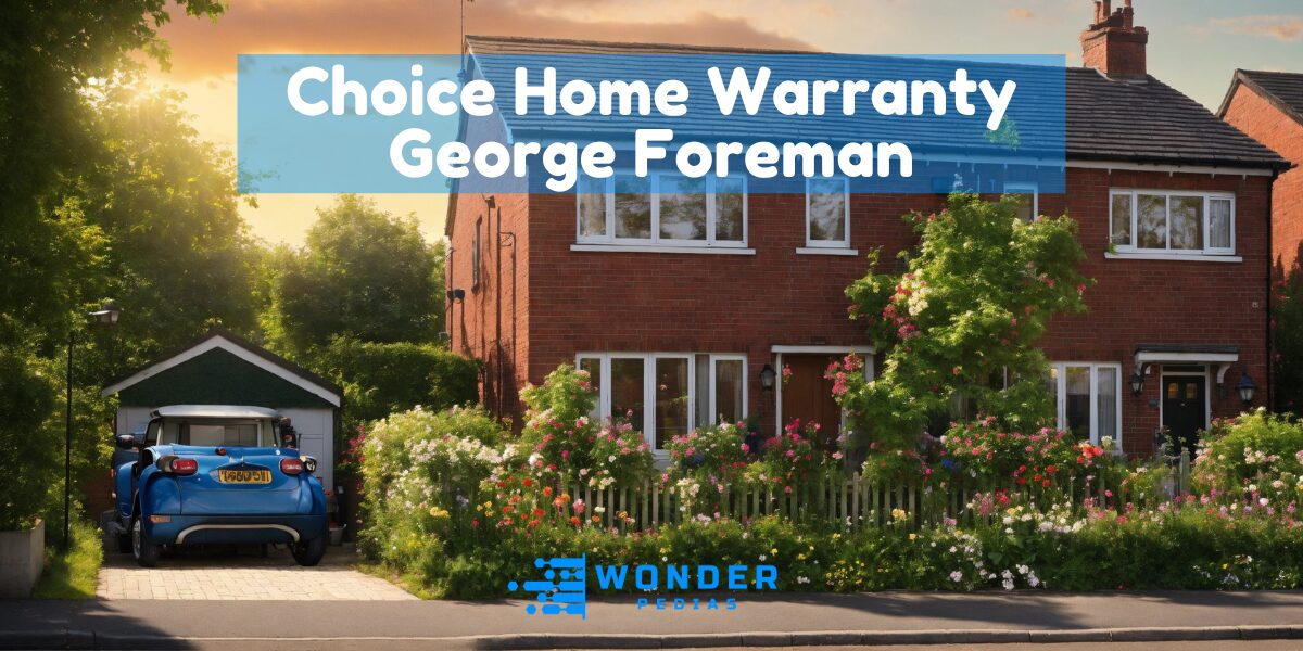 choice home warranty george foreman